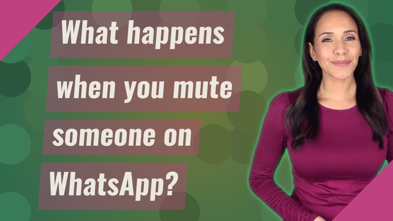 What happens if you mute someone on whatsapp and how it affects notifications 1 if i mute someone on whatsapp what happens